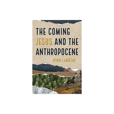 The Coming Jesus and the Anthropocene - by Ryan Lamothe (Paperback)