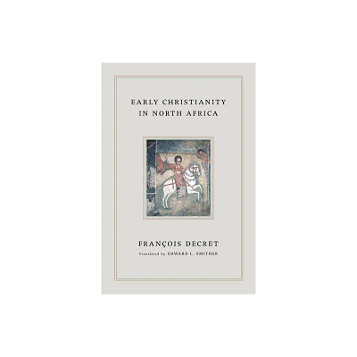 Early Christianity in North Africa - by Francois Decret (Hardcover)