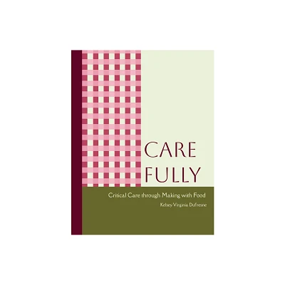 Care Fully - by Kelsey Virginia DuFresne (Paperback)