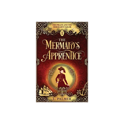 The Mermaids Apprentice - (The Pirate and the Mermaids Tailor) by L Palmer (Paperback)