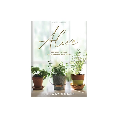 Alive - Bible Study Book - by Lifeway Women (Paperback)