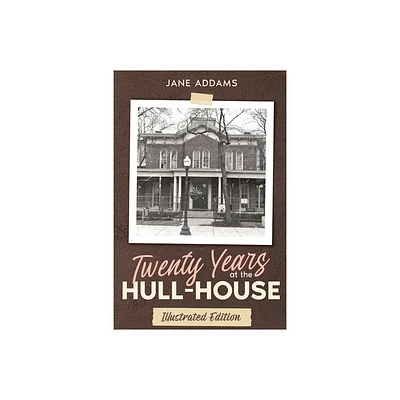 Twenty Years at the Hull-House - by Jane Addams (Paperback)