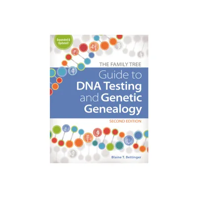 The Family Tree Guide to DNA Testing and Genetic Genealogy - 2nd Edition by Blaine T Bettinger (Paperback)