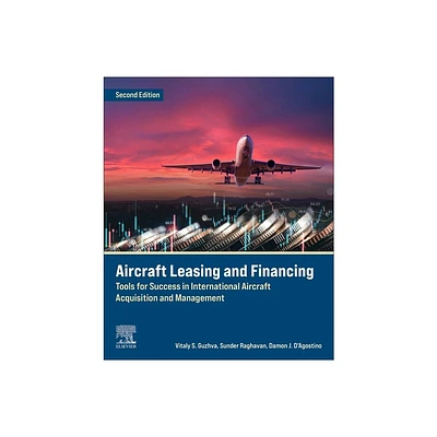 Aircraft Leasing and Financing - 2nd Edition by Vitaly Guzhva & Sunder Raghavan & Damon J DAgostino (Paperback)