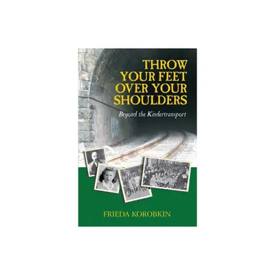 Throw Your Feet Over Your Shoulders - by Frieda Korobkin (Paperback)