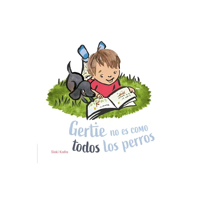 Gertie No Es Como Todos Los Perros - by Siski Kalla (Hardcover)