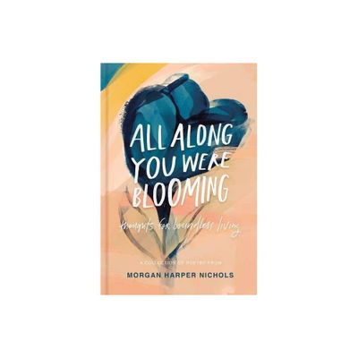 All Along You Were Blooming - by Morgan Harper Nichols (Hardcover)