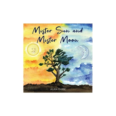 Mister Sun and Mister Moon - by Alan Dube (Paperback)