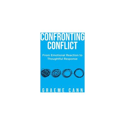 Confronting Conflict - by Graeme Cann (Paperback)