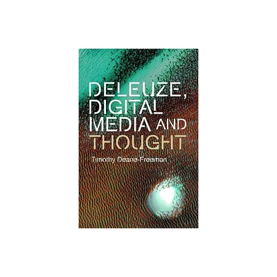 Deleuze, Digital Media and Thought - (Plateaus - New Directions in Deleuze Studies) by Timothy Deane-Freeman (Hardcover)