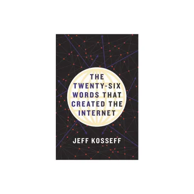 The Twenty-Six Words That Created the Internet - by Jeff Kosseff (Hardcover)