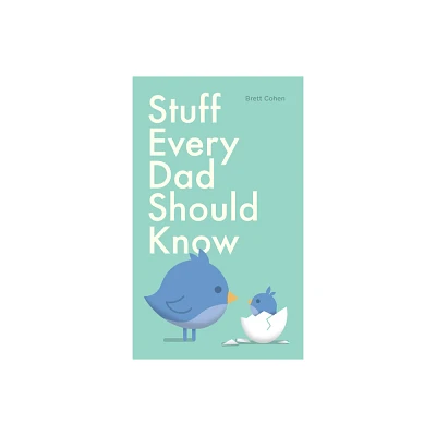 Stuff Every Dad Should Know - (Stuff You Should Know) by Brett Cohen (Hardcover)