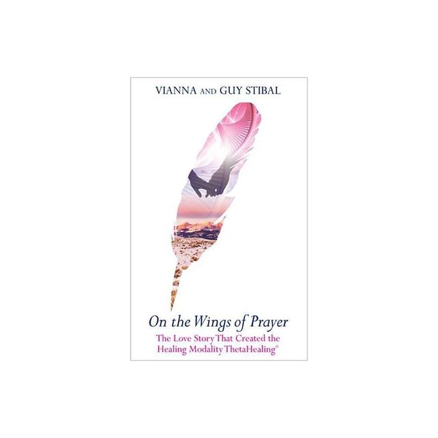 On the Wings of Prayer - by Vianna Stibal & Guy Stibal (Paperback)