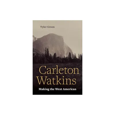 Carleton Watkins - by Tyler Green (Paperback)