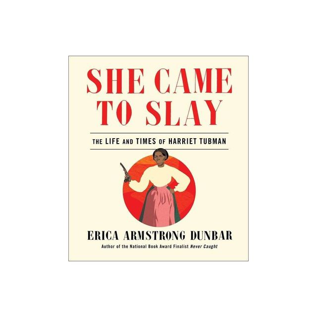 She Came to Slay - by Erica Armstrong Dunbar (Hardcover)