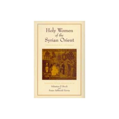 Holy Women of the Syrian Orient - (Transformation of the Classical Heritage) (Paperback)