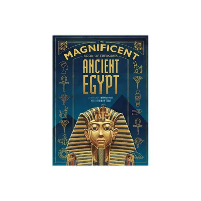 The Magnificent Book of Treasures: Ancient Egypt - by Philip Steele (Hardcover)