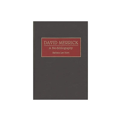 David Merrick - (Bio-Bibliographies in the Performing Arts) Annotated by Barbara Lee Horn (Hardcover)