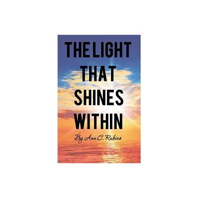 The Light That Shines Within - by Ann C Rubino (Paperback)