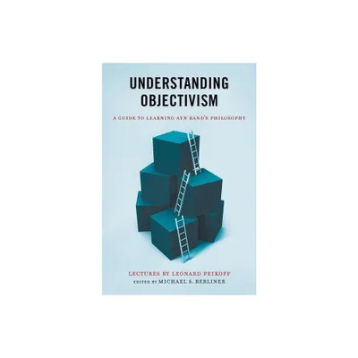 Understanding Objectivism - by Leonard Peikoff (Paperback)