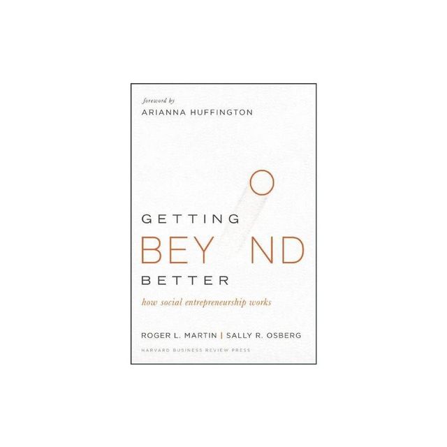 Getting Beyond Better - by Roger L Martin & Sally Osberg (Hardcover)