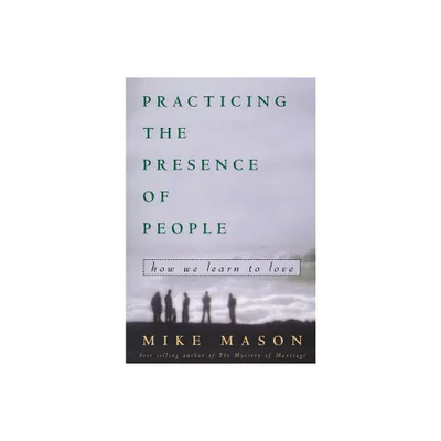 Practicing the Presence of People - by Mike Mason (Paperback)