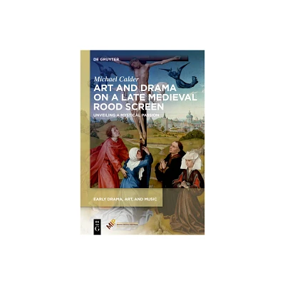 Art and Drama on a Late Medieval Rood Screen - (Early Drama, Art, and Music) by Michael Calder (Hardcover)