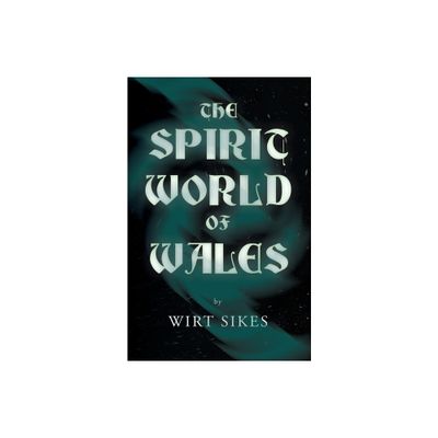 The Spirit World of Wales - Including Ghosts, Spectral Animals, Household Fairies, the Devil in Wales and Angelic Spirits (Folklore History Series)