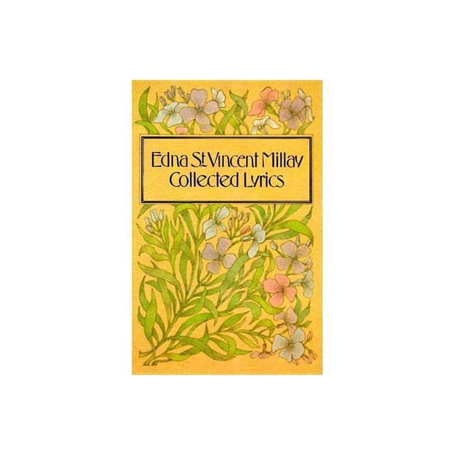 Collected Lyrics of Edna St. Vincent Millay - by Edna St Vincent Millay (Paperback)