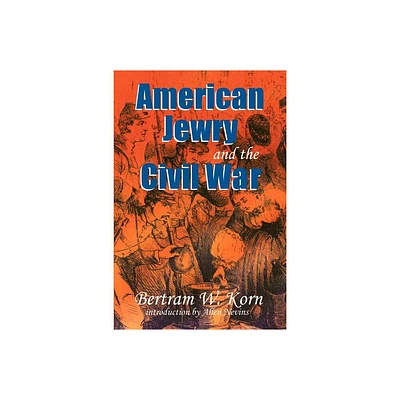 American Jewry and the Civil War - by Bertram Wallace Korn (Paperback)