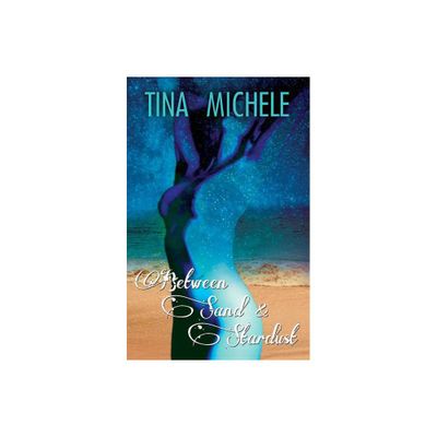 Between Sand and Stardust - by Tina Michele (Paperback)