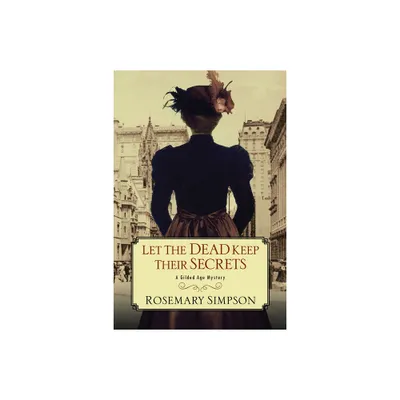 Let the Dead Keep Their Secrets - (Gilded Age Mystery) by Rosemary Simpson (Paperback)