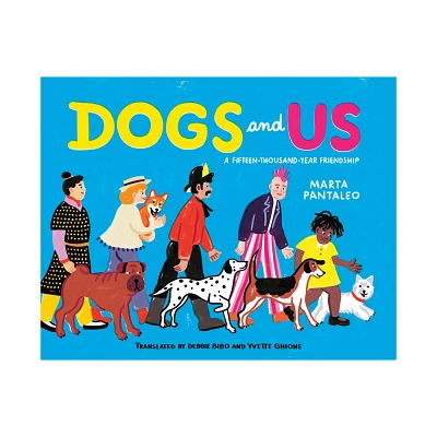 Dogs and Us - by Marta Pantaleo (Hardcover)