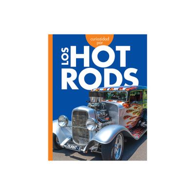 Curiosidad Por Los Hot Rods - (Curiosidad Por Los Vehculos Geniales) by Rachel Grack (Paperback)