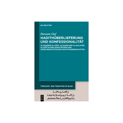 Hadithberlieferung und Konfessionalitt - (Theology and Tradition in Islam: Studies on Prophecy, Transmission and Spirituality) by Hossam Ouf