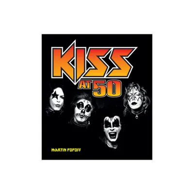 Kiss at 50 - (At 50) by Martin Popoff (Hardcover)