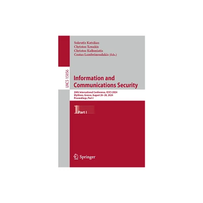 Information and Communications Security - (Lecture Notes in Computer Science) by Sokratis Katsikas & Christos Xenakis & Christos Kalloniatis