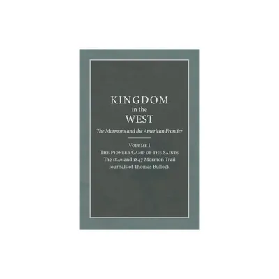 The Pioneer Camp of the Saints - (Kingdom in the West: The Mormons and the American Frontier) by Will Bagley (Paperback)