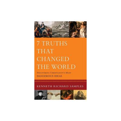 7 Truths That Changed the World - (Reasons to Believe) by Kenneth Richard Samples (Paperback)