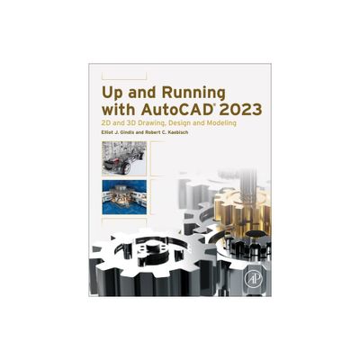 Up and Running with AutoCAD 2023 - by Elliot J Gindis & Robert C Kaebisch (Paperback)