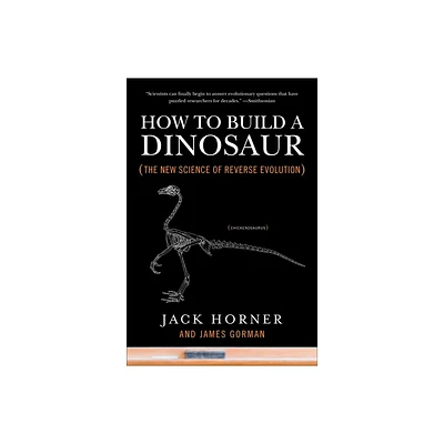 How to Build a Dinosaur - by Jack Horner & James Gorman (Paperback)