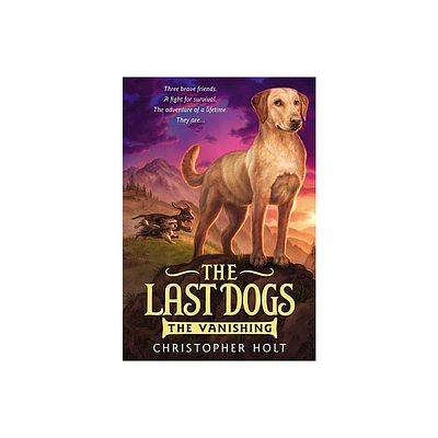 The Last Dogs: The Vanishing - by Christopher Holt (Paperback)