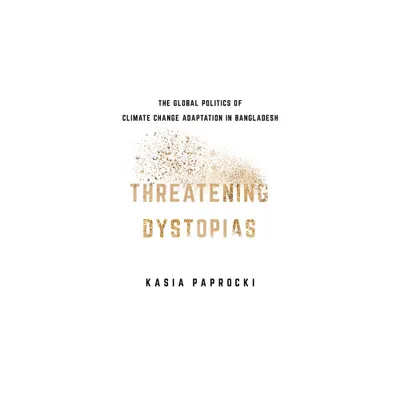 Threatening Dystopias - (Cornell Land: New Perspectives on Territory, Development, and Environment) by Kasia Paprocki (Paperback)