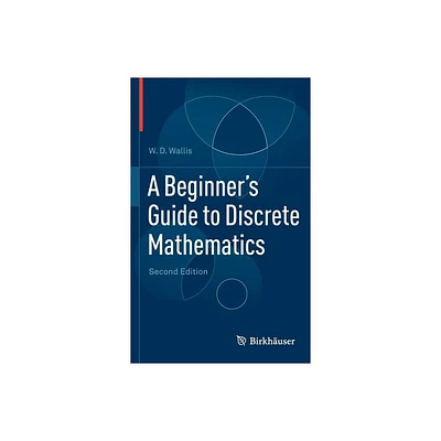 A Beginners Guide to Discrete Mathematics - 2nd Edition by W D Wallis (Hardcover)