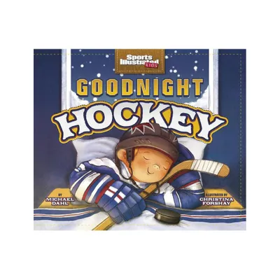 Goodnight Hockey - (Sports Illustrated Kids Bedtime Books) by Michael Dahl (Paperback)