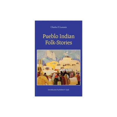 Pueblo Indian Folk-Stories - by Charles F Lummis (Paperback)