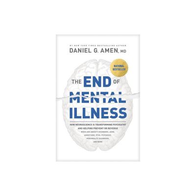 The End of Mental Illness - by Amen MD Daniel G (Hardcover)