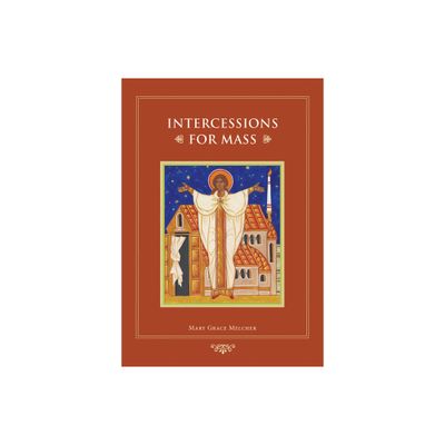 Intercessions for Mass - by Mary Grace Melcher (Paperback)