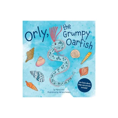 Orly, the Grumpy Oarfish - (The Deep Sea Friends) by Maria Pinto (Hardcover)