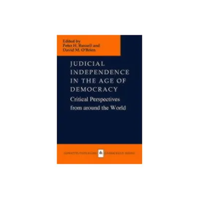 Judicial Independence in the Age of Democracy - (Constitutionalism and Democracy) by Peter H Russell & David M OBrien (Hardcover)